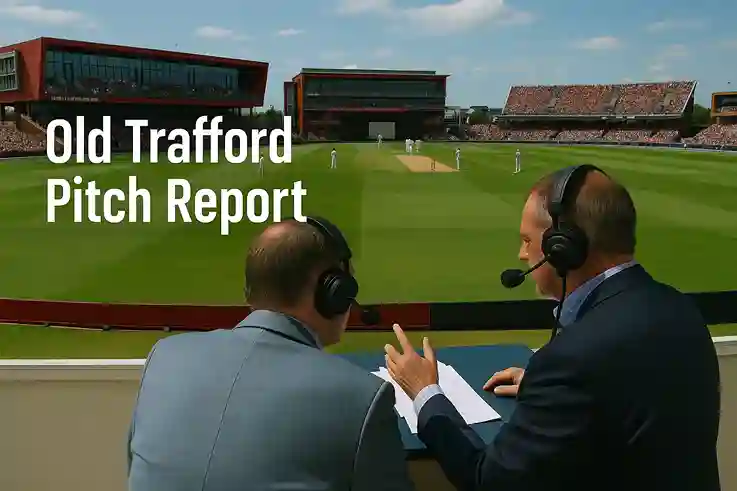 Old Trafford Pitch Report