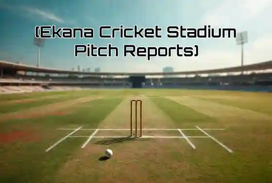 Ekana Cricket Stadium Pitch Reports