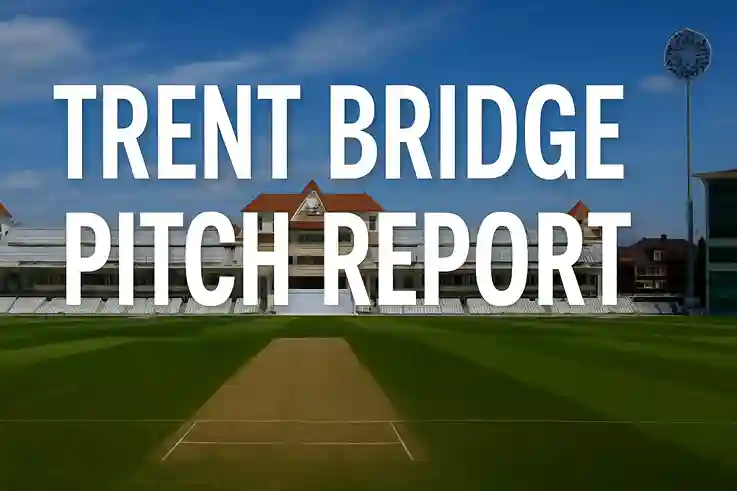 Trent Bridge Pitch Report